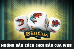 Hướng dẫn chơi Bầu cua tôm cá tại W88