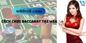 Cach chơi baccarat tại W88