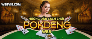 Hướng dẫn cách chơi Pok Deng tại W88