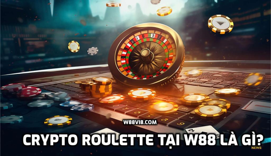 Crypto Roulette tại W88 là gì? Hướng dẫn cách chơi