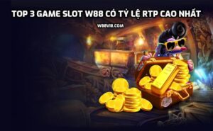 Tổng hợp TOP 3 game Slot có tỷ lệ RTP cao nhất tại W88