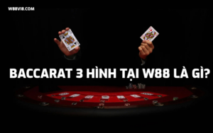 Baccarat 3 hình tại W88 là gì? Hướng dẫn cách chơi