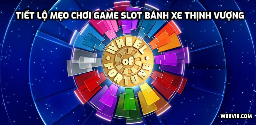 Tiết lộ mẹo chơi game Slot Bánh Xe Thịnh Vượng