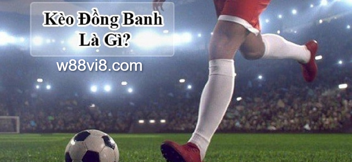 Kèo đồng banh là gì?