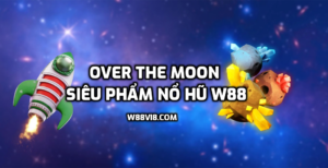 Over The Moon - Siêu Phẩm Nổ Hũ